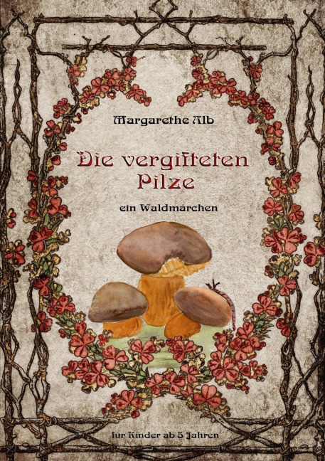 Die vergifteten Pilze - Margarethe Alb