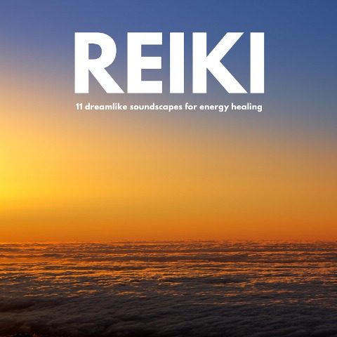 REIKI Music | 11 dreamlike soundscapes for energy healing - Daniel J. Wainwright, Angelica Wainwright