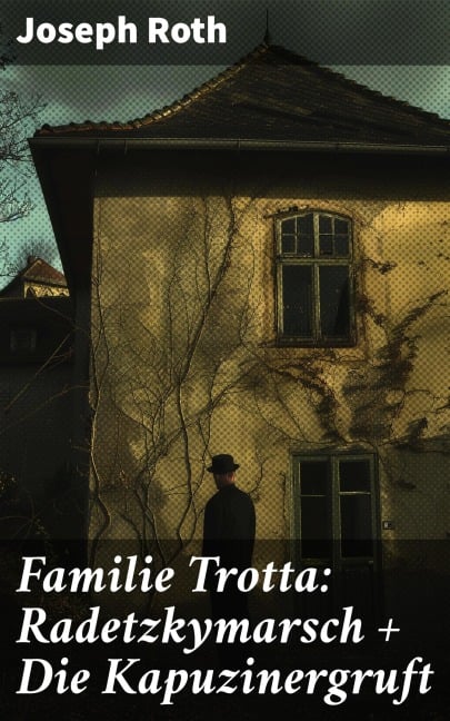 Familie Trotta: Radetzkymarsch + Die Kapuzinergruft - Joseph Roth
