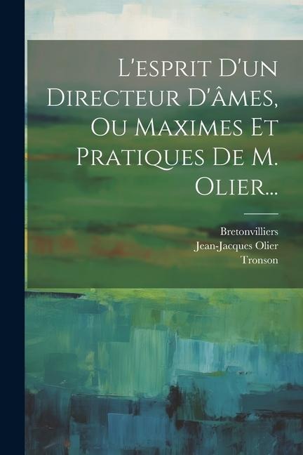 L'esprit D'un Directeur D'âmes, Ou Maximes Et Pratiques De M. Olier... - Jean-Jacques Olier, Bretonvilliers, Tronson