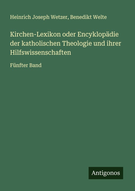 Kirchen-Lexikon oder Encyklopädie der katholischen Theologie und ihrer Hilfswissenschaften - Heinrich Joseph Wetzer, Benedikt Welte