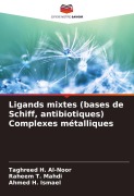 Cover-Bild zum Titel 'Ligands mixtes (bases de Schiff, antibiotiques) Complexes métalliques' von 'Taghreed H. Al-Noor, Raheem T. Mahdi, Ahmed H. Ismael'