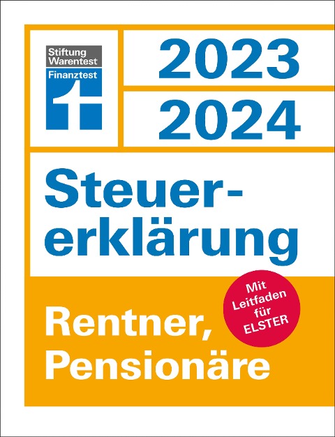 Steuererklärung 2023/2024 für Rentner und Pensionäre - Steuern sparen leicht gemacht, mit praktischen Beispielen und Steuertipps - Udo Reuß