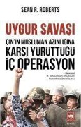 Cover-Bild zum Titel 'Cinin Müslüman Azinligina Karsi Yürüttügü Ic Operasyon;Uygur Savasi' von 'Sean R. Roberts'