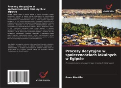 Cover-Bild zum Titel 'Procesy decyzyjne w spo¿eczno¿ciach lokalnych w Egipcie' von 'Anas Aladdin'