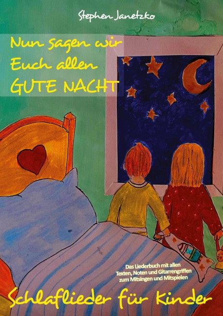 Nun sagen wir Euch allen GUTE NACHT - Schlaflieder für Kinder - Stephen Janetzko