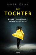 Cover-Bild zum Titel 'Die Tochter - Deiner Vergangenheit entkommst du nicht!' von 'Rose Klay'