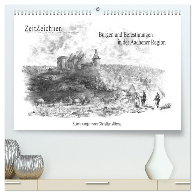 ZeitZeichnen: Burgen und Befestigungen in der Aachener Region (hochwertiger Premium Wandkalender 2026 DIN A2 quer), Kunstdruck in Hochglanz - Christian Altena