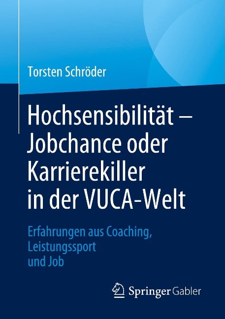 Hochsensibilität ¿ Jobchance oder Karrierekiller in der VUCA-Welt - Torsten Schröder