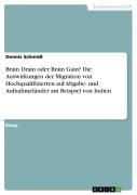 Cover-Bild zum Titel 'Brain Drain oder Brain Gain? Die Auswirkungen der Migration von Hochqualifizierten auf Abgabe- und Aufnahmeländer am Beispiel von Indien' von 'Dennis Schmidt'
