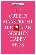 Cover-Bild zum Titel '111 Orte in Maastricht, die man gesehen haben muss' von 'Eckhard Heck'