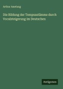 Die Bildung der Tempusstämme durch Vocalsteigerung im Deutschen - Arthur Amelung