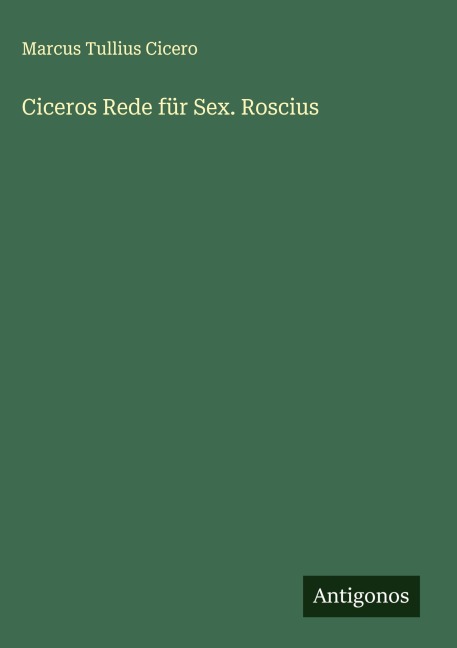 Ciceros Rede für Sex. Roscius - Marcus Tullius Cicero