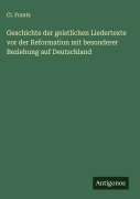 Cover-Bild zum Titel 'Geschichte der geistlichen Liedertexte vor der Reformation mit besonderer Beziehung auf Deutschland' von 'Cl. Frantz'