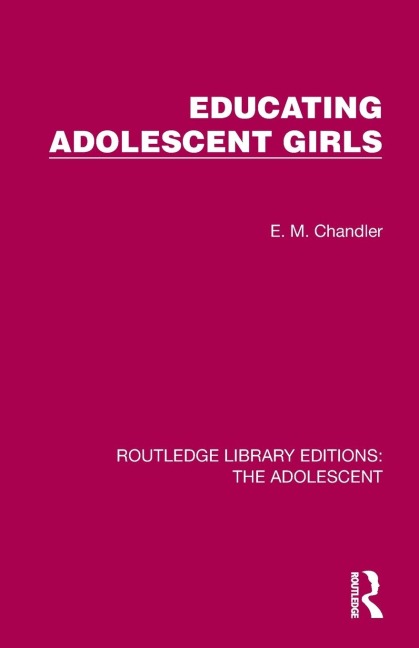 Educating Adolescent Girls - E. M. Chandler