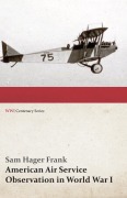 Cover-Bild zum Titel 'American Air Service Observation in World War I (WWI Centenary Series)' von 'Sam Hager Frank'