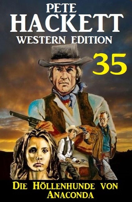 Die Höllenhunde von Anaconda: Pete Hackett Western Edition 35 - Pete Hackett