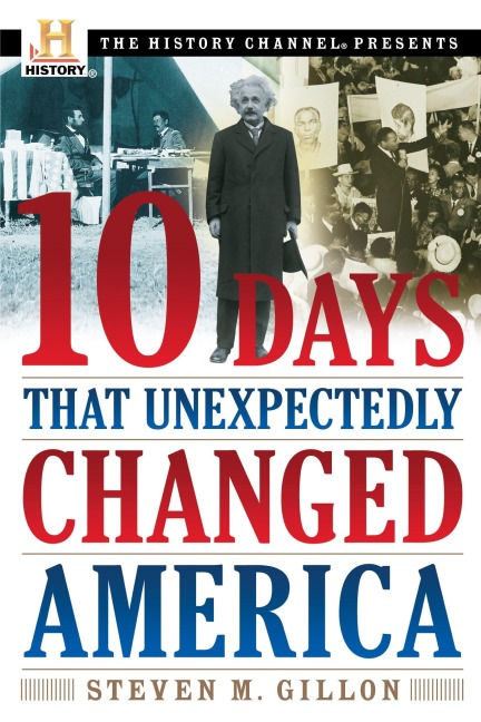 10 Days That Unexpectedly Changed America - Steven M Gillon