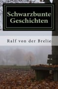 Schwarzbunte Geschichten - Ralf von der Brelie