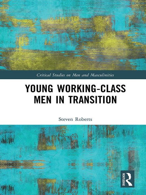 Young Working-Class Men in Transition - Steven Roberts