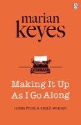 Cover-Bild zum Titel 'Making It Up As I Go Along' von 'Marian Keyes'