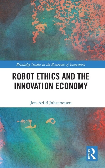 Robot Ethics and the Innovation Economy - Jon-Arild Johannessen