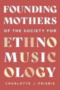 Cover-Bild zum Titel 'Founding Mothers of the Society for Ethnomusicology' von 'Charlotte Frisbie'