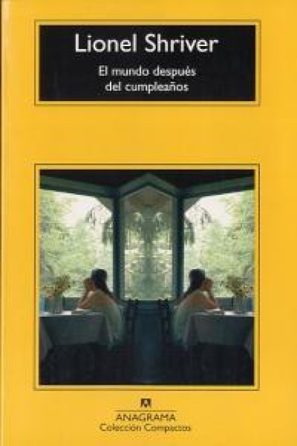 El Mundo Despues del Cumpleanos = The World After the Birthday - Lionel Shriver