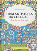 Cover-Bild zum Titel 'Fantasie floreali. Libri antistress da colorare' von 'Jenean Morrison'