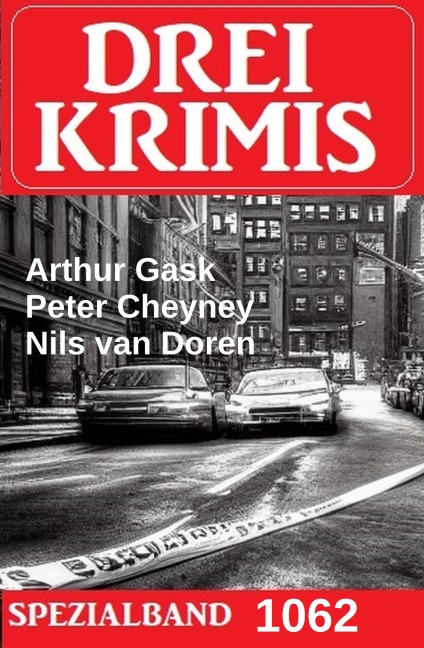 Drei Krimis Spezialband 1062 - Nils van Doren, Arthur Gask, Peter Cheyney