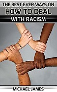 Cover-Bild zum Titel 'Racism: The Best Ever Ways On How To Deal With Racism For Everybody' von 'Michael James'