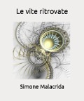 Le vite ritrovate - Simone Malacrida