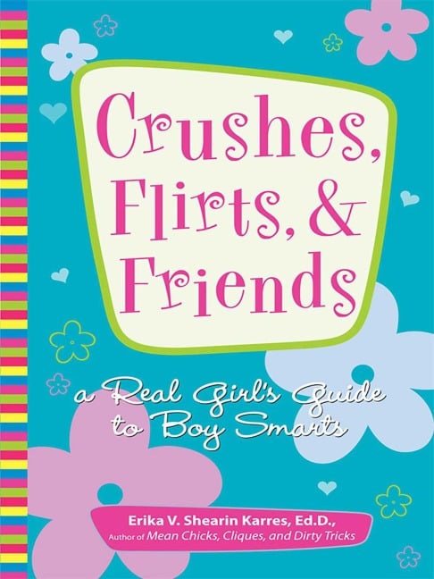 Crushes, Flirts, And Friends - Erika V Shearin Karres