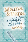Cover-Bild zum Titel 'Mama & Papa - Erzählt mal von euch!' von 'Buchfaktur Verlag'