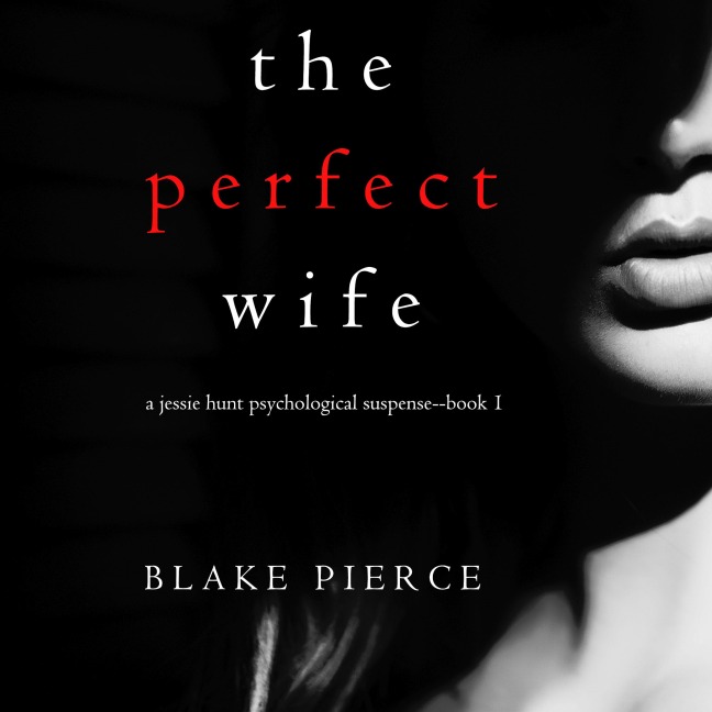 The Perfect Wife (A Jessie Hunt Psychological Suspense Thriller¿Book One) - Blake Pierce