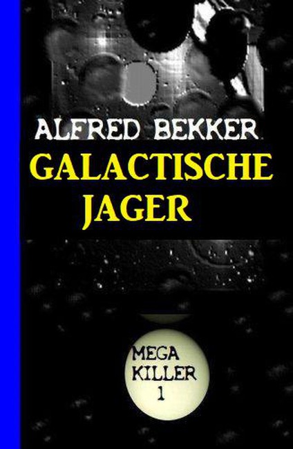 Galactische Jager: Mega Killer 1 - Alfred Bekker