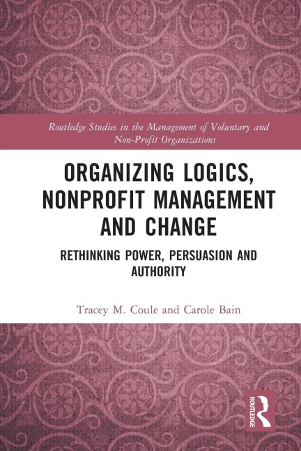 Organizing Logics, Nonprofit Management and Change - Tracey Coule, Carole Bain