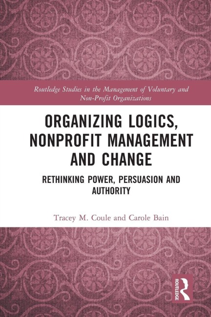 Organizing Logics, Nonprofit Management and Change - Tracey Coule, Carole Bain