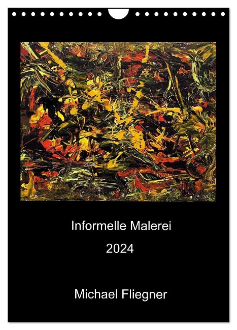 Informelle Malerei 2024 Michael Fliegner (Wandkalender 2024 DIN A4 hoch), CALVENDO Monatskalender - Michael Fliegner