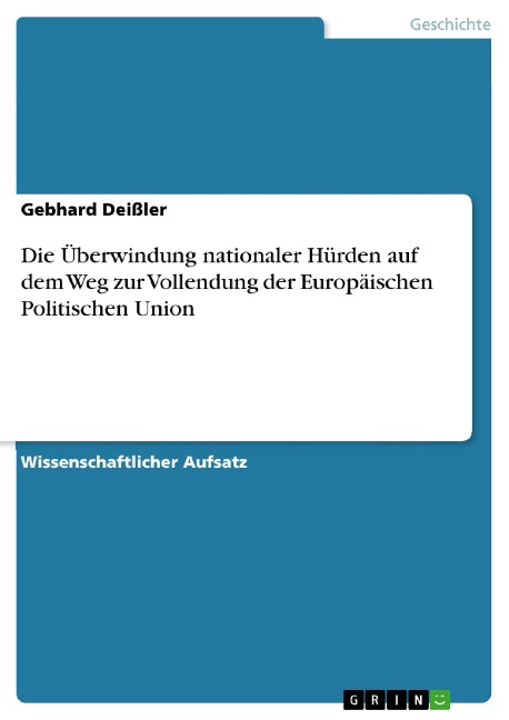 Die Überwindung nationaler Hürden auf dem Weg zur Vollendung der Europäischen Politischen Union - Gebhard Deißler
