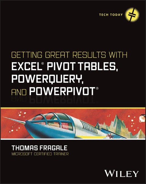 Getting Great Results with Excel Pivot Tables, PowerQuery and PowerPivot - Thomas Fragale