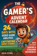 Cover-Bild zum Titel 'The Gamer's Advent Calendar: 24 Days With Video Game Abilities - Captivating Short Stories Book For Kids | With up to Date Video Game & Streamer References' von 'Aria Stern'