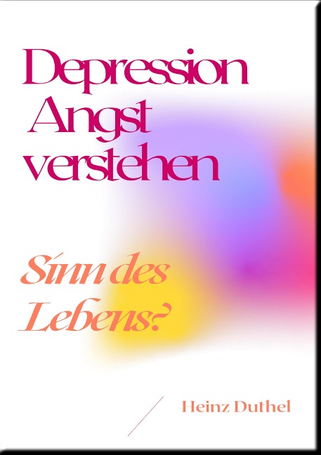 Depression Angst verstehen - Heinz Duthel