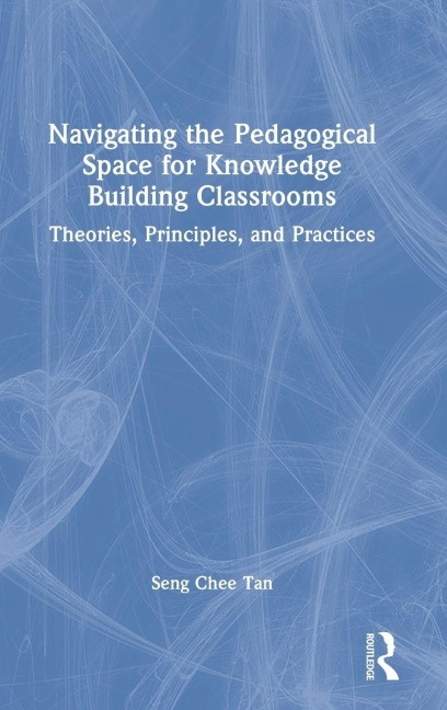 Navigating the Pedagogical Space for Knowledge Building Classrooms - Seng Chee Tan