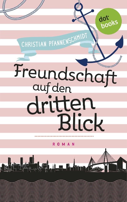 Freudinnen für's Leben - Roman 2: Freundschaft auf den dritten Blick - Christian Pfannenschmidt