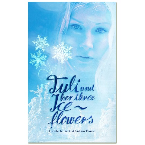 Tuli and her three ice flowers - Carinha K. Bleckert, Adrian Thomé