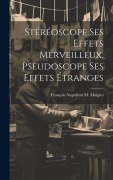 Cover-Bild zum Titel 'Stéréoscope Ses Effets Merveilleux, Pseudoscope Ses Effets Étranges' von 'François Napoléon M. Moigno'