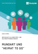 Cover-Bild zum Titel 'Mundart und "Heimat to go". Der Dialekt als identitäts- und kulturstiftendes Medium' von 'Sarah Schöbel'
