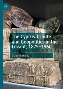 Cover-Bild zum Titel 'The Cyprus Tribute and Geopolitics in the Levant, 1875-1960' von 'Diana Markides'