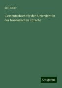 Elementarbuch für den Unterricht in der französischen Sprache - Karl Keller